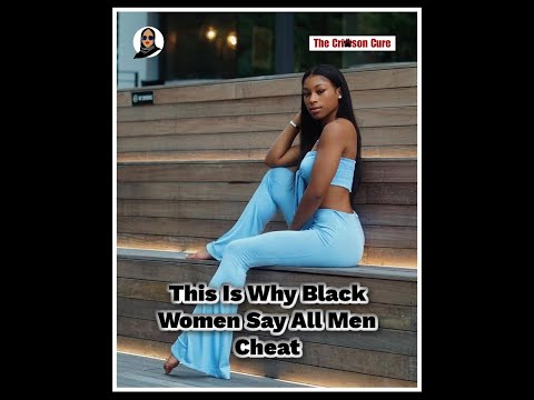 This Is Why Black Women Say All Men Cheat
