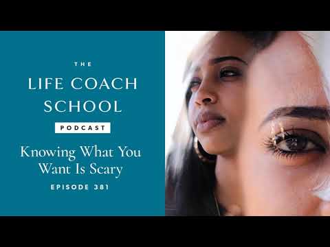 Knowing What You Want Is Scary _ The Life Coach School Podcast with Brooke Castillo 